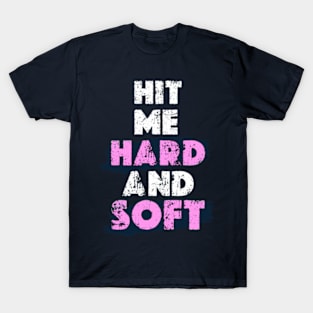 HIT ME HARD AND SOFT T-Shirt